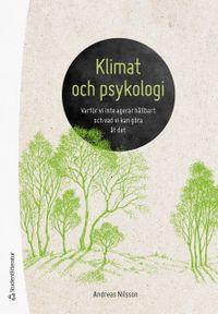 Klimat och psykologi : varför vi inte agerar hållbart och vad vi kan göra åt det; Andreas Nilsson; 2020
