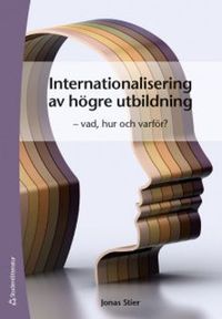 Internationalisering av högre utbildning : vad, hur och varför?; Jonas Stier; 2018