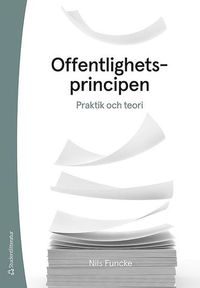 Offentlighetsprincipen :  praktik och teori; Nils Funcke; 2019