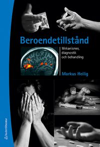 Beroendetillstånd - Mekanismer, diagnostik och behandling; Markus Heilig; 2019