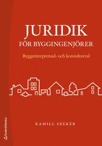 Juridik för byggingenjörer - Byggentreprenad- och konsultavtal; Kamill Szeker; 2019