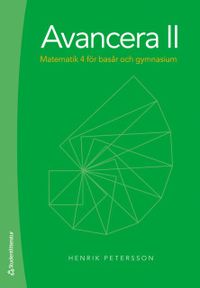 Avancera II - Matematik 4 för basår och gymnasiet; Henrik Petersson; 2019