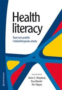 Health literacy : teori och praktik i hälsofrämjande arbete; Karin Ringsberg, Ewy Olander, Per Tillgren; 2020