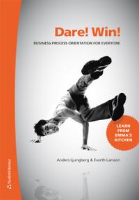 Dare! Win! : business process orientation for everyone; Anders Ljungberg, Everth Larsson; 2020