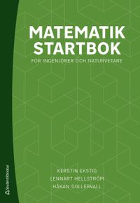 Matematik startbok - för ingenjörer och naturvetare; Kerstin Ekstig, Lennart Hellström, Håkan Sollervall; 2019