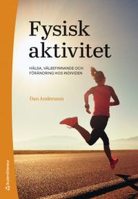 Fysisk aktivitet : hälsa, välbefinnande och förändring hos individen; Dan Andersson; 2020