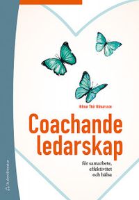 Coachande ledarskap : för samarbete, effektivitet och hälsa; Hilmar Thór Hilmarsson; 2020