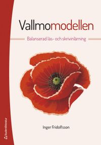 Vallmomodellen : balanserad läs- och skrivinlärning; Inger Fridolfsson; 2019