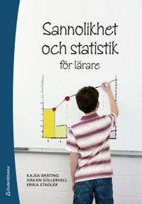 Sannolikhet och statistik för lärare; Håkan Sollervall, Kajsa Bråting, Erika Stadler; 2019