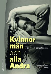 Kvinnor, män och alla Andra : en svensk genushistoria; Jens Rydström, David Tjeder; 2021