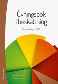 Övningsbok i beskattning : beskattningen 2020; Leif Edvardsson, Asbjörn Eriksson; 2020