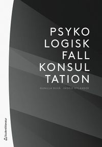 Psykologisk fallkonsultation; Gunilla Guvå, Ingrid Hylander; 2022