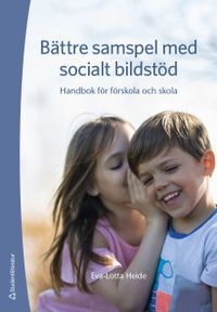 Bättre samspel med socialt bildstöd - Handbok för förskola och skola; Eva-Lotta Heide; 2019