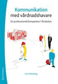 Kommunikation med vårdnadshavare : en professionell kompetens i förskolan; Linn Eckeskog; 2020