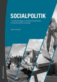 Socialpolitik : en historisk bakgrund, internationella jämförelser och aktuella politiska utmaningar; Jonas Olofsson; 2020