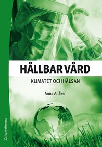 Hållbar vård - Klimatet och hälsan; Anna Anåker; 2020