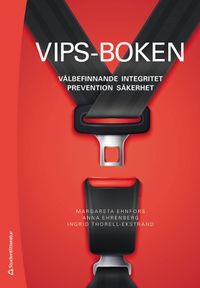 VIPS-boken - Välbefinnande, integritet, prevention, säkerhet; Margareta Ehnfors, Anna Ehrenberg, Ingrid Thorell-Ekstrand; 2021