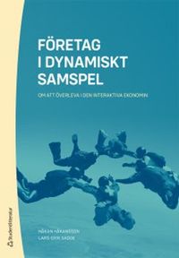 Företag i dynamiskt samspel : om att överleva i den interaktiva ekonomin; Håkan Håkansson, Lars-Erik Gadde; 2020