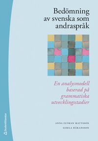 Bedömning av svenska som andraspråk : en analysmodell baserad på grammatiska utvecklingsstadier; Anna Flyman Mattsson, Gisela Håkansson; 2021