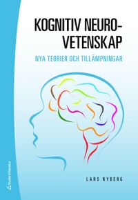 Kognitiv neurovetenskap : nya teorier och tillämpningar; Lars Nyberg; 2020