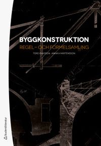 Byggkonstruktion : regel- och formelsamling; Tord Isaksson, Annika Mårtensson; 2020