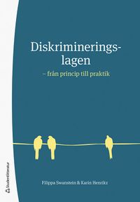 Diskrimineringslagen : från princip till praktik; Filippa Swanstein, Karin Henrikz; 2021