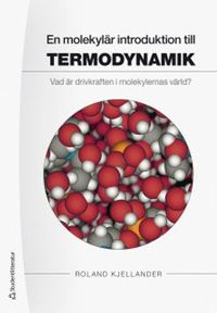 En molekylär introduktion till termodynamik : vad är drivkraften i molekylernas värld?; Roland Kjellander; 2020