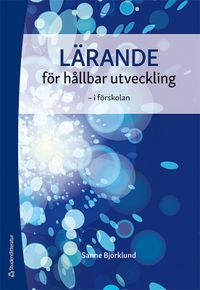 Lärande för hållbar utveckling - i förskolan; Sanne Björklund; 2020
