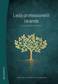 Leda professionellt lärande : utifrån adaptiv kompetens; Deidre Le Fevre, Helen Timperley, Kaye Twyford, Fiona Ell; 2020