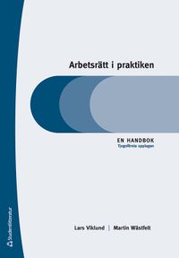 Arbetsrätt i praktiken : en handbok; Lars Viklund, Martin Wästfelt; 2021
