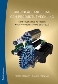 Grundläggande CAD och produktutveckling : konstruera med Autodesk Inventor Professional 2013-2021; Per Blomqvist, Daniel Forsman; 2020