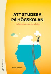 Att studera på högskolan : studieteknik och motivation på vägen; Marina Bergman; 2022