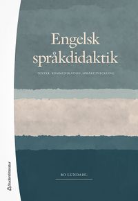 Engelsk språkdidaktik : texter, kommunikation, språkutveckling; Bo Lundahl; 2021