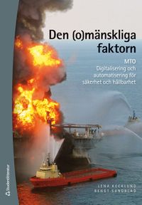 Den (o)mänskliga faktorn : MTO : digitalisering och automatisering för säkerhet och hållbarhet; Lena Kecklund, Bengt Sandblad; 2021