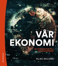 Vår ekonomi : en introduktion till världsekonomin; Klas Eklund; 2020