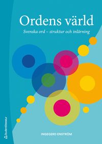 Ordens värld : svenska ord - struktur och inlärning; Ingegerd Enström; 2020