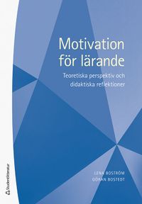 Motivation för lärande - Teoretiska perspektiv och didaktiska reflektioner; Göran Bostedt, Lena Boström; 2022