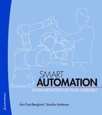 Smart Automation : seven methods for final assembly; Åsa Fast-Berglund, Sandra Mattsson; 2021