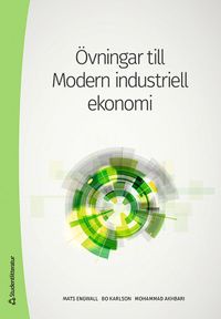 Övningar till Modern industriell ekonomi; Mats Engwall, Bo Karlson, Mohammad Akhbari; 2020