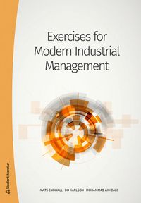 Exercises for Modern Industrial Management; Mats Engwall, Bo Karlson, Mohammad Akhbari; 2020
