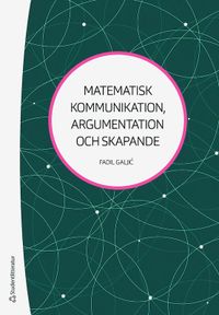 Matematisk kommunikation, argumentation och skapande; Fadil Galjic; 2020
