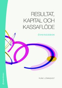 Resultat, kapital och kassaflöde - övningsbok; Rune Lönnqvist; 2020