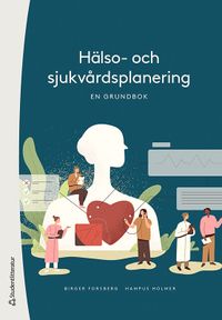Hälso- och sjukvårdsplanering - En grundbok; Birger Forsberg, Hampus Holmer; 2022