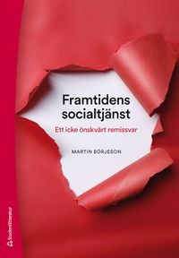 Framtidens socialtjänst - Ett icke önskvärt remissvar; Martin Börjeson; 2021