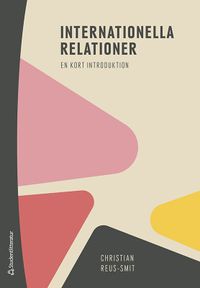 Internationella relationer - - en kort introduktion; Christian Reus-Smit; 2021