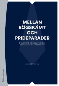 Mellan bögskämt och prideparader - Exkludering och inkludering av homosexualitet i svensk polis; Jens Rennstam; 2021