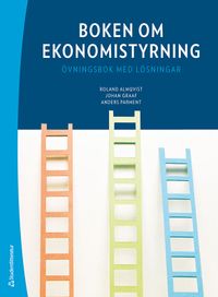 Boken om ekonomistyrning : övningsbok med lösningar; Roland Almqvist, Johan Graaf, Anders Parment; 2020