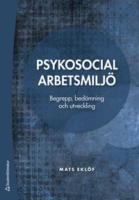 Psykosocial arbetsmiljö : begrepp, bedömning och utveckling; Mats Eklöf; 2022