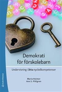 Demokrati för förskolebarn : undervisning i åtta nyckelkompetenser; Maria Heimer, Ann S. Pihlgren; 2021