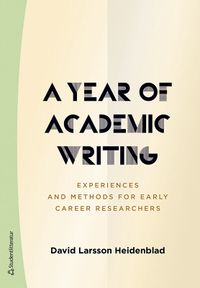 A year of academic writing : experiences and methods for early career researchers; David Larsson Heidenblad; 2021